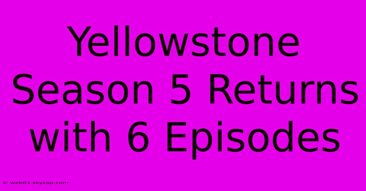 Yellowstone Season 5 Returns With 6 Episodes