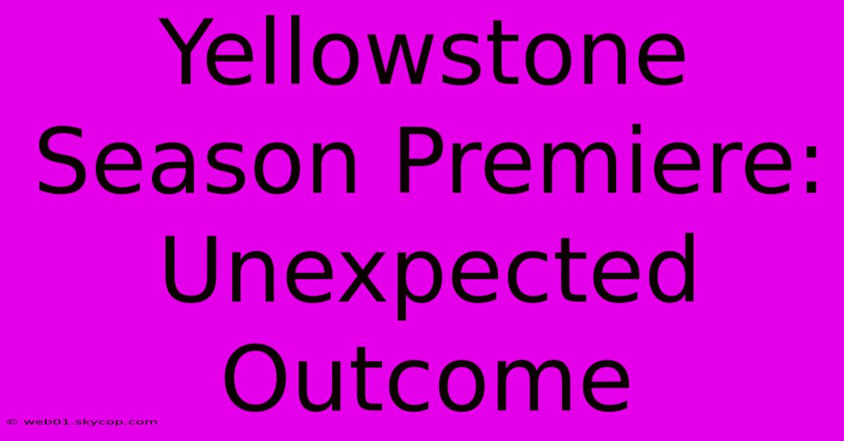 Yellowstone Season Premiere: Unexpected Outcome