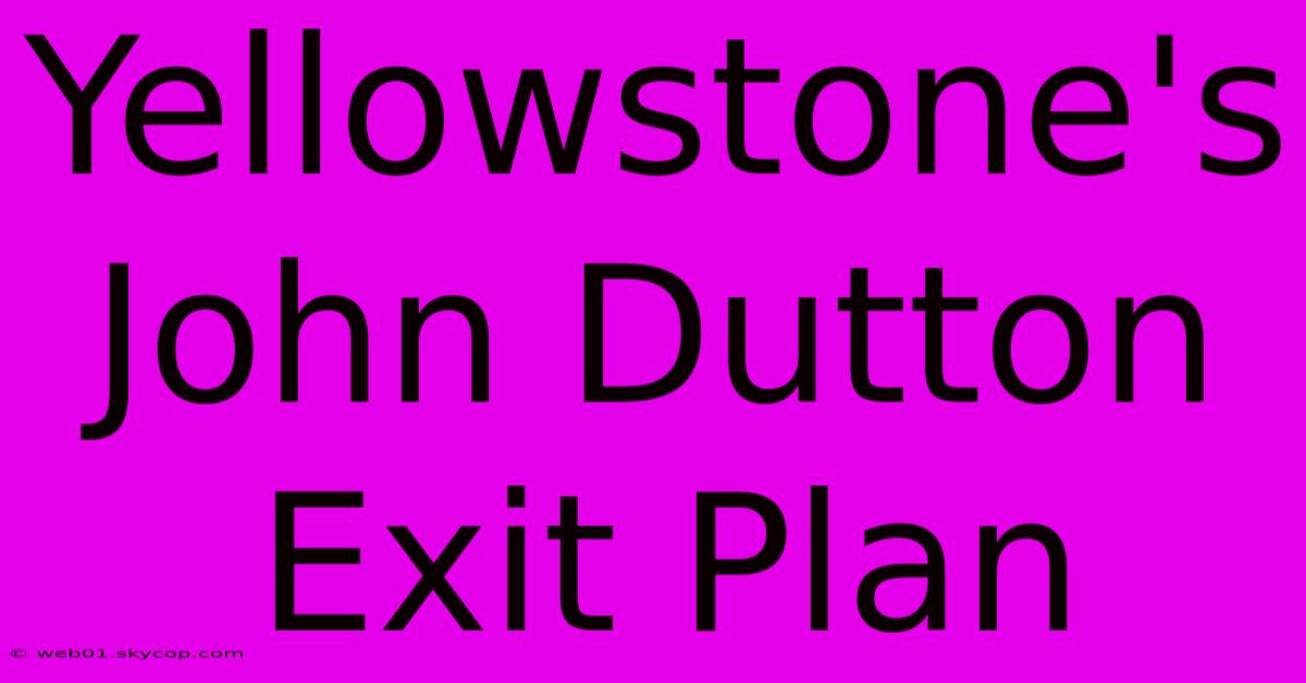 Yellowstone's John Dutton Exit Plan