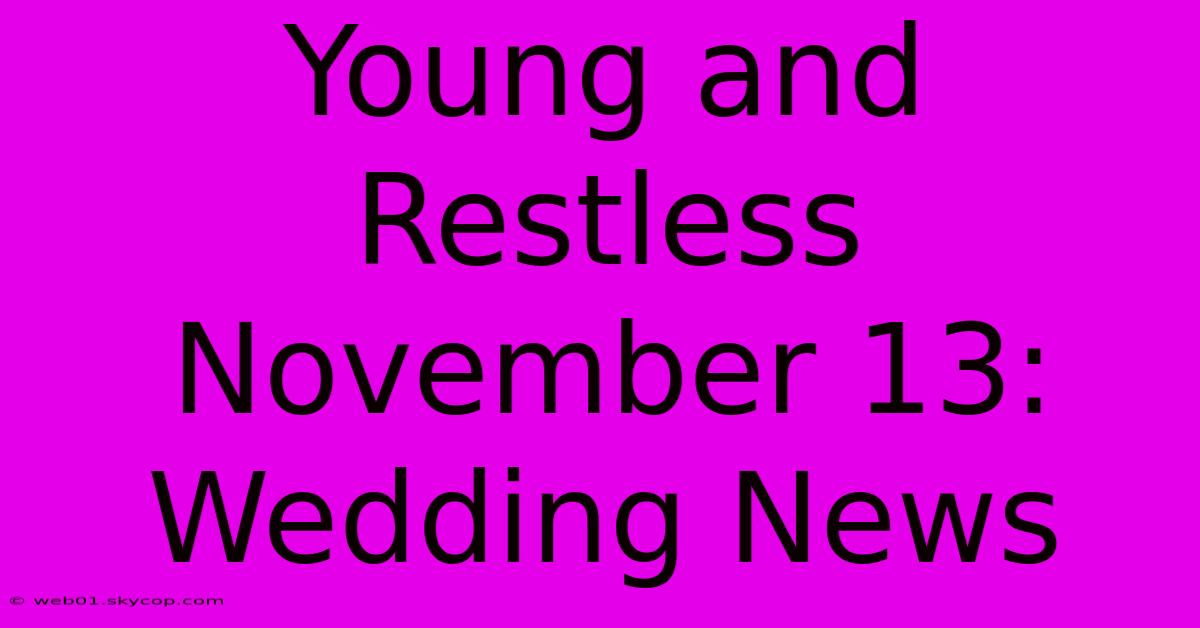 Young And Restless November 13: Wedding News