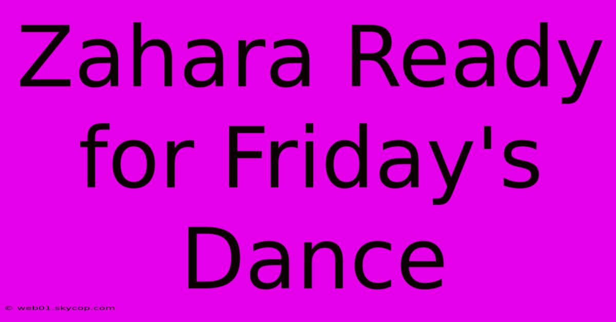 Zahara Ready For Friday's Dance