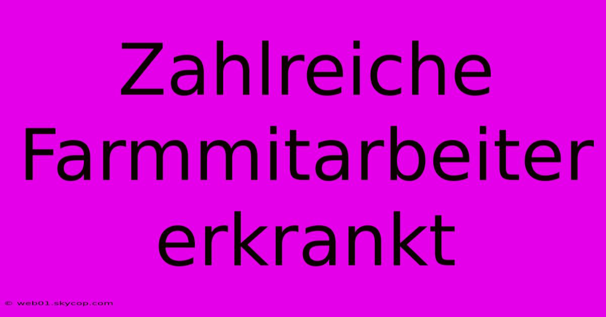 Zahlreiche Farmmitarbeiter Erkrankt