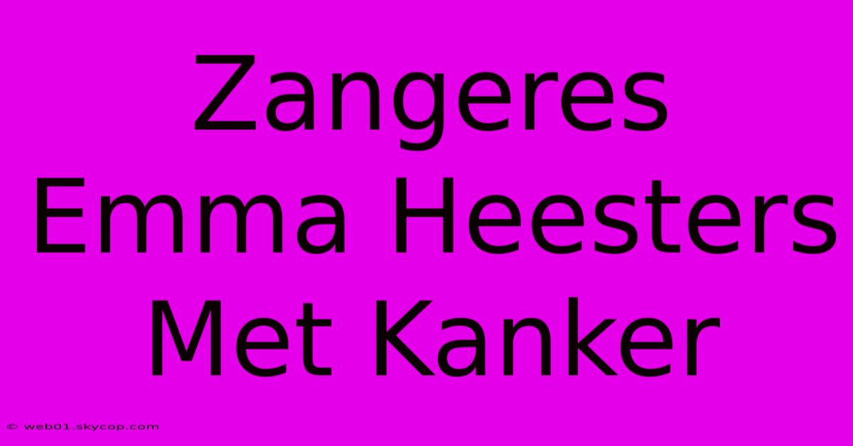 Zangeres Emma Heesters Met Kanker