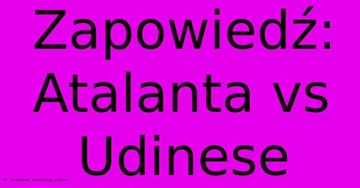 Zapowiedź: Atalanta Vs Udinese