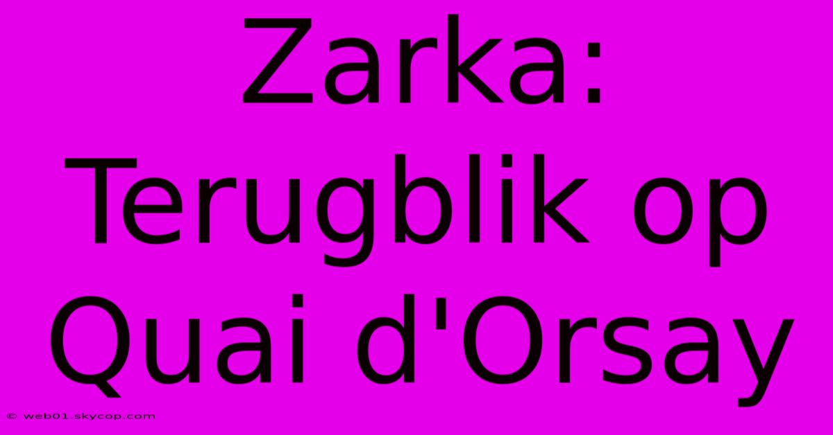 Zarka: Terugblik Op Quai D'Orsay