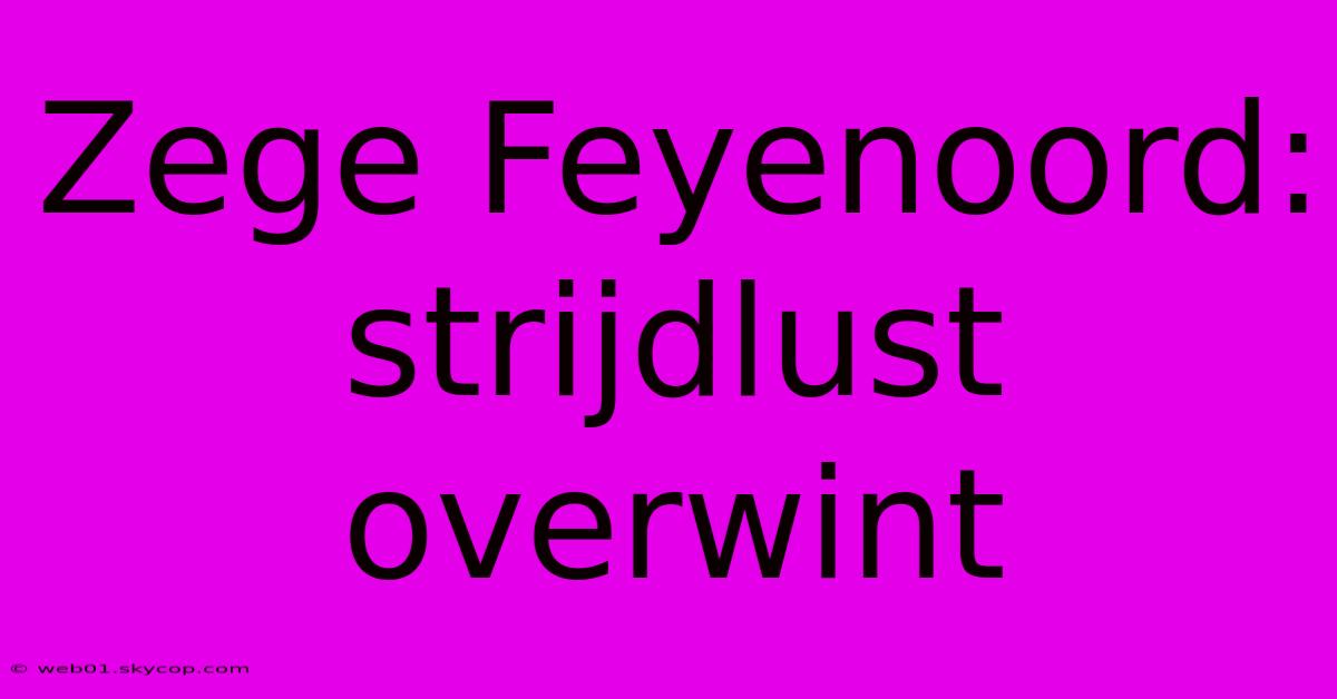 Zege Feyenoord: Strijdlust Overwint 