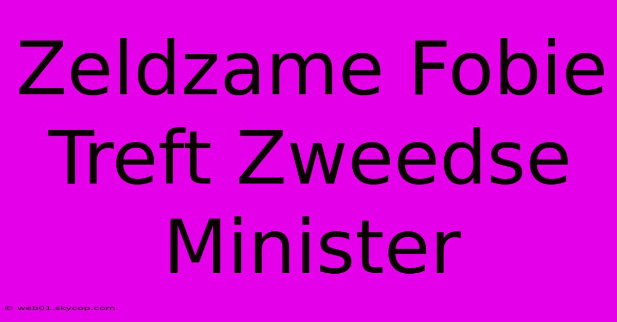 Zeldzame Fobie Treft Zweedse Minister