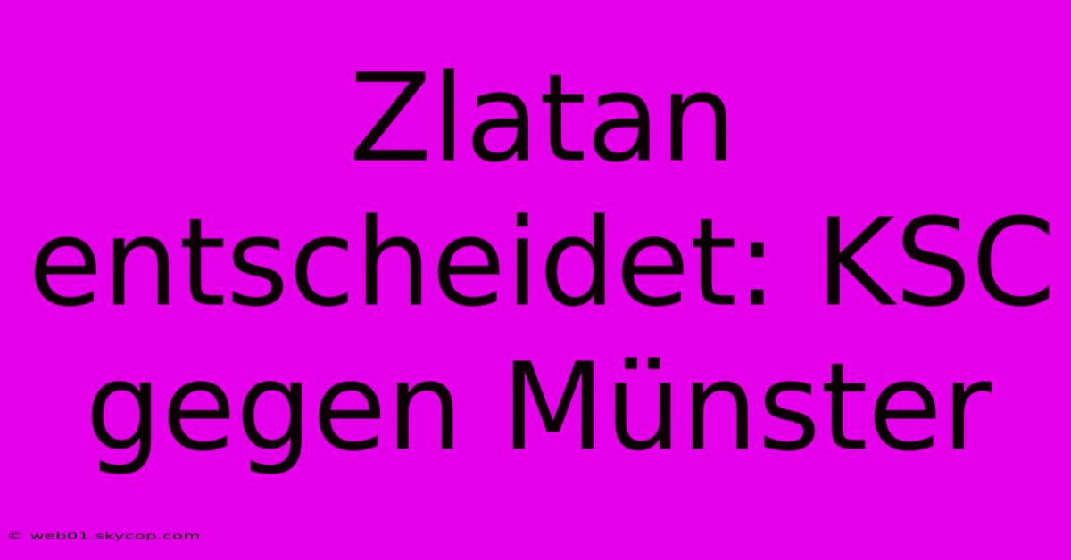 Zlatan Entscheidet: KSC Gegen Münster