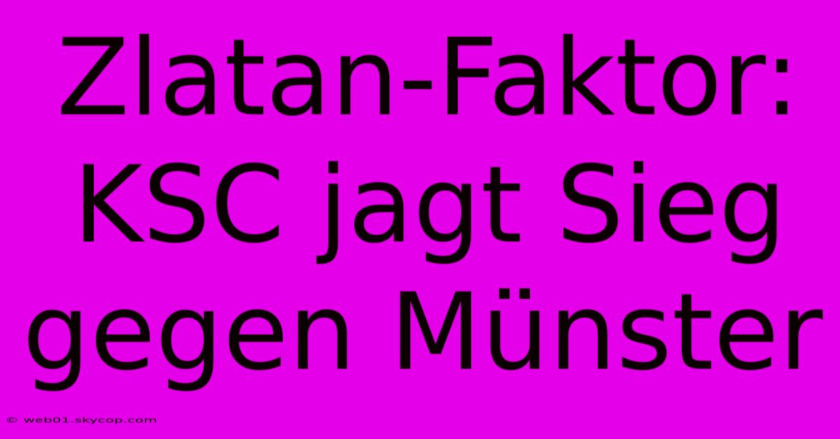 Zlatan-Faktor: KSC Jagt Sieg Gegen Münster