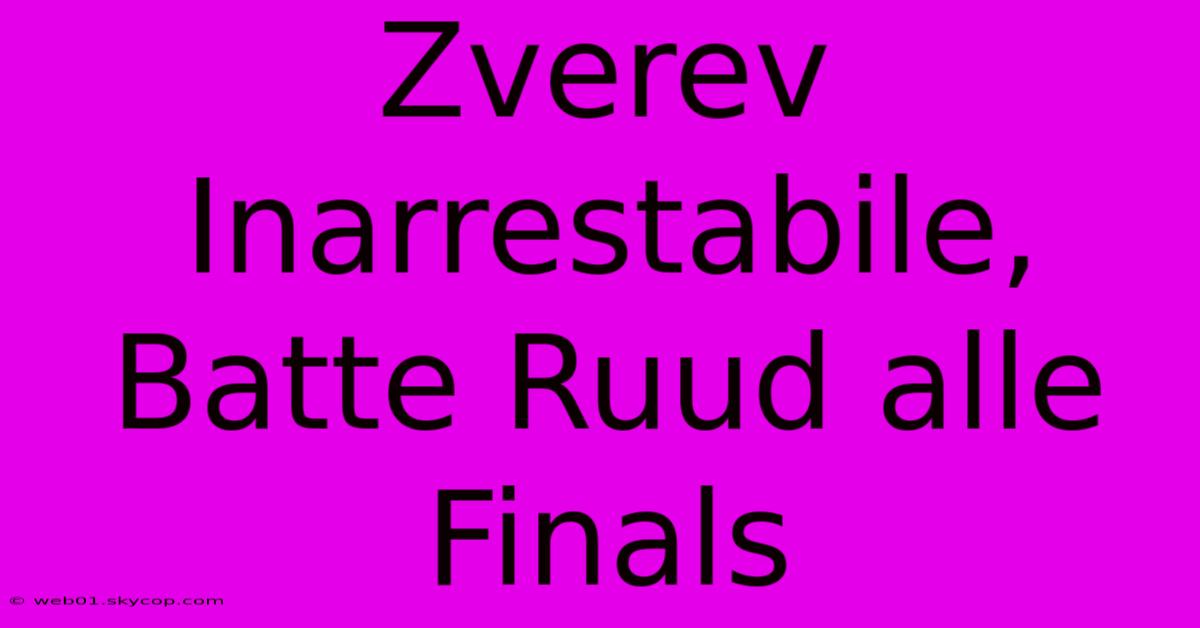 Zverev Inarrestabile, Batte Ruud Alle Finals