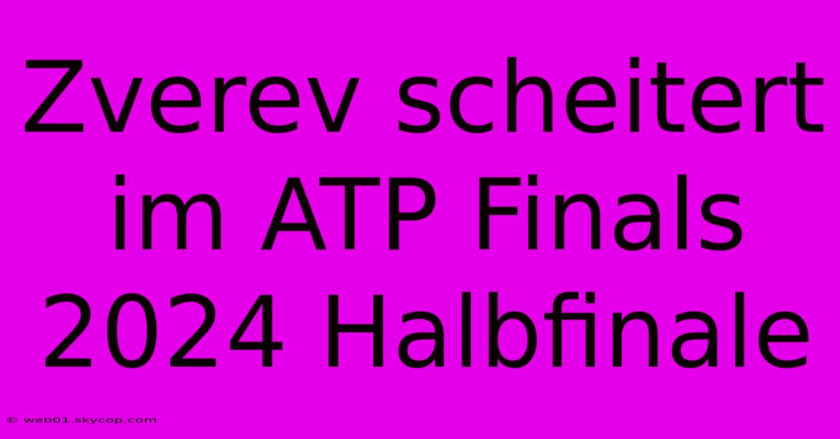 Zverev Scheitert Im ATP Finals 2024 Halbfinale