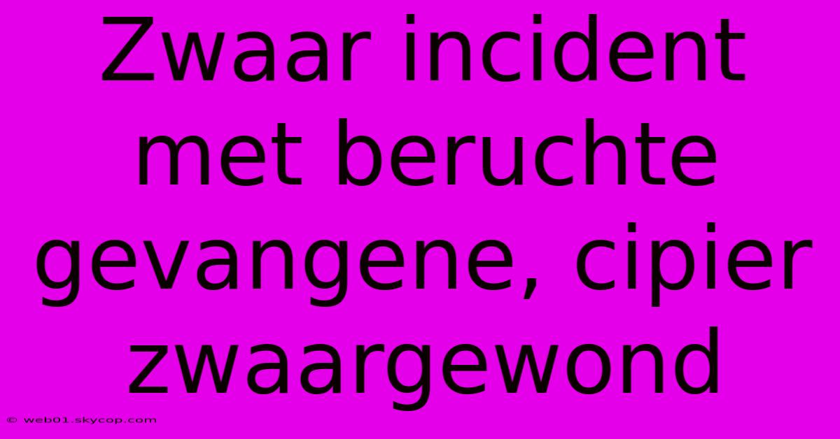 Zwaar Incident Met Beruchte Gevangene, Cipier Zwaargewond